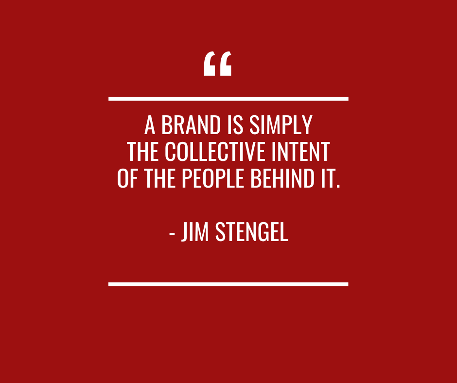 A brand is simply the collective intent of the people behind it.